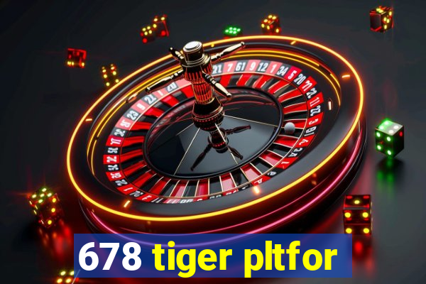 678 tiger pltfor